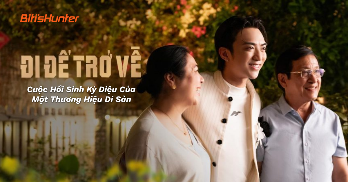 "Đi Để Trở Về" – Cuộc Hồi Sinh Kỳ Diệu Của Một Thương Hiệu Di Sản